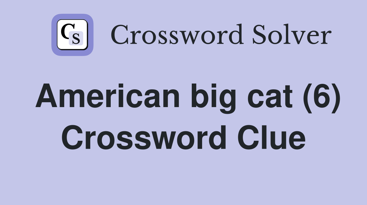American big cat (6) Crossword Clue Answers Crossword Solver